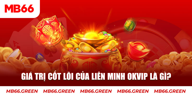 Giá trị cốt lõi của liên minh OKVIP là gì?