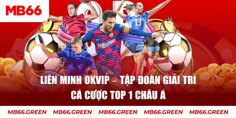 Liên Minh OKVIP – Tập Đoàn Giải Trí Cá Cược Top 1 Châu Á