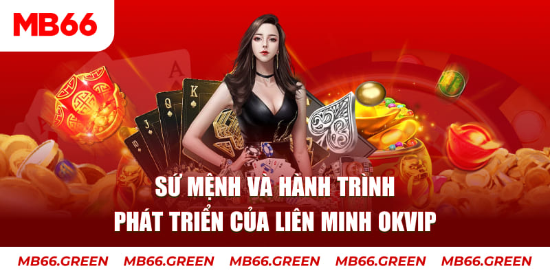 Sứ mệnh và hành trình phát triển của liên minh OKVIP